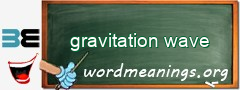 WordMeaning blackboard for gravitation wave